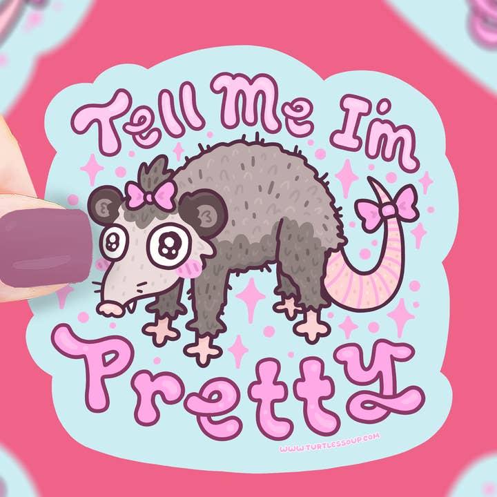 Tell Me I'm Pretty Opossum Vinyl Sticker