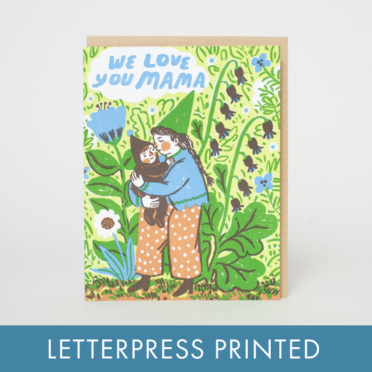 We Love You Mama Gnome Letterpress Greeting Card By Phoebe Wahl