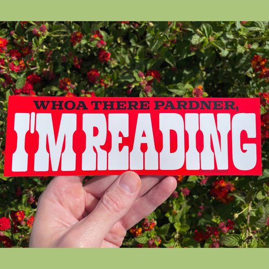 Whoa There Pardner, I'm Reading - Bumper Sticker