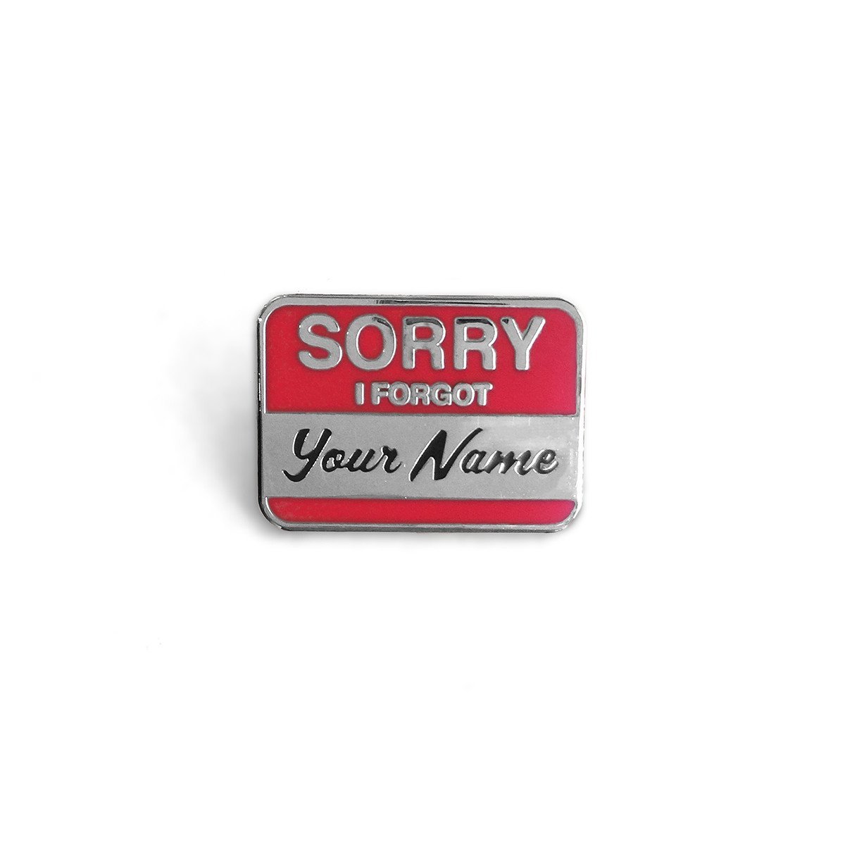 Sorry I Forgot Your Name Pin - World Famous Original