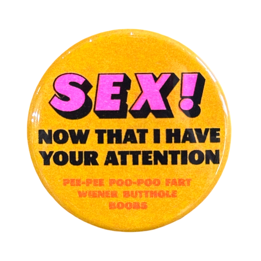 SEX! Now That I have Your Attention Button