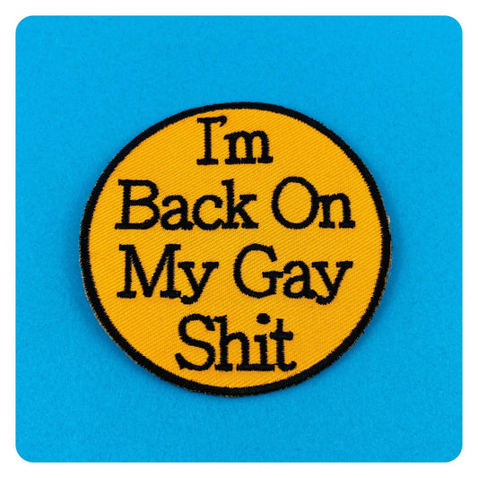 I'm Back On My Gay Shit Patch