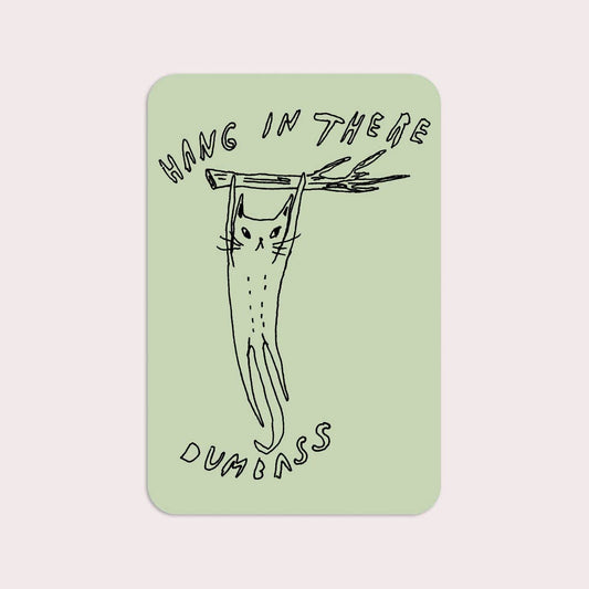 Hang In There Dumbass Sticker