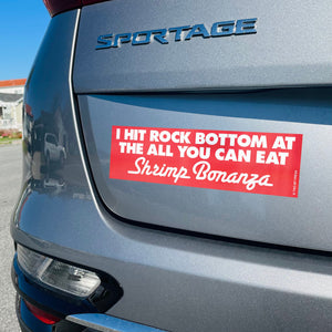 I Hit Rock Bottom at the Shrimp Bonanza Bumper Sticker