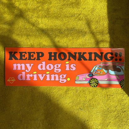 Keep Honking My Dog Is Driving Bumper Sticker