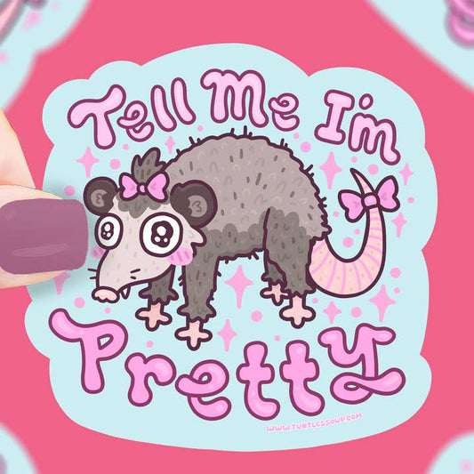 Tell Me I'm Pretty Opossum Vinyl Sticker