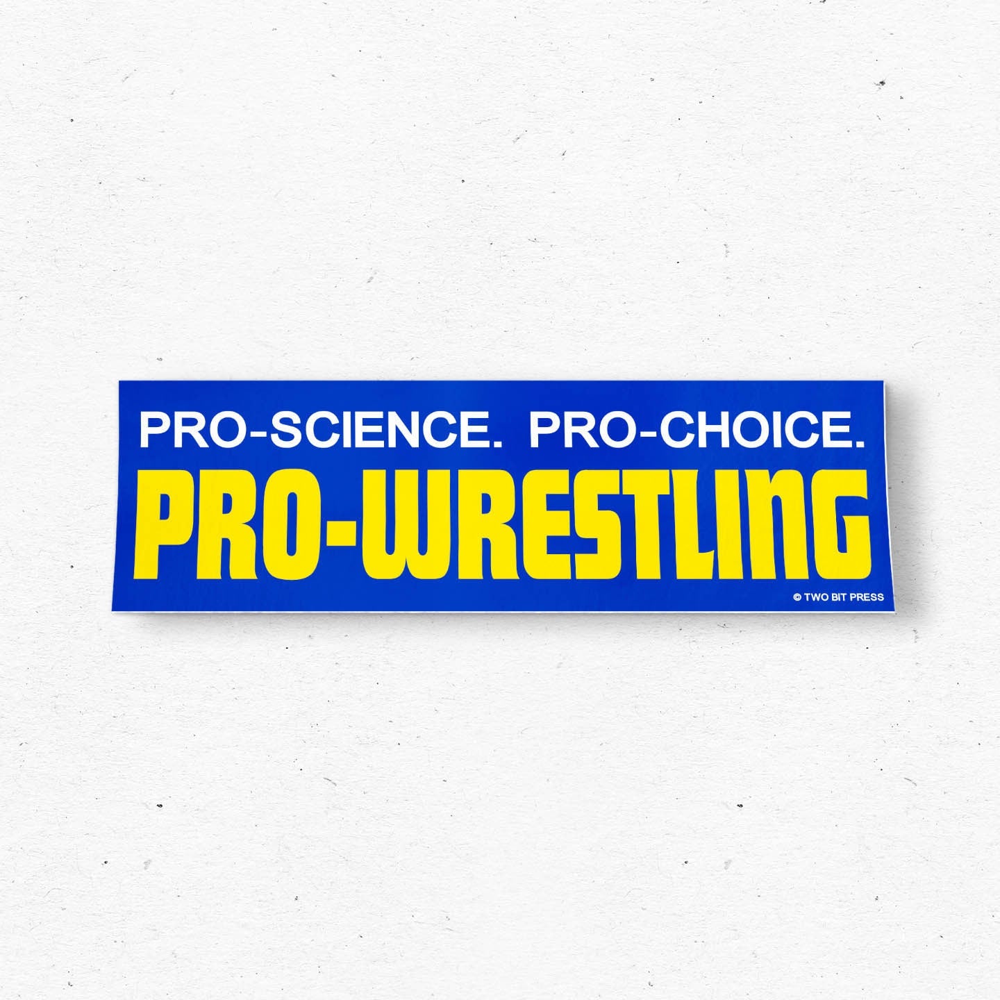 Pro-Science Pro-Choice Pro-Wrestling  Bumper Sticker