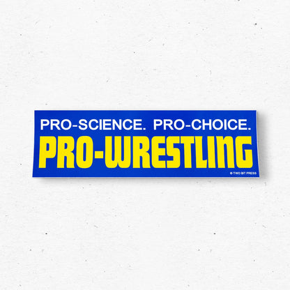 Pro-Science Pro-Choice Pro-Wrestling  Bumper Sticker