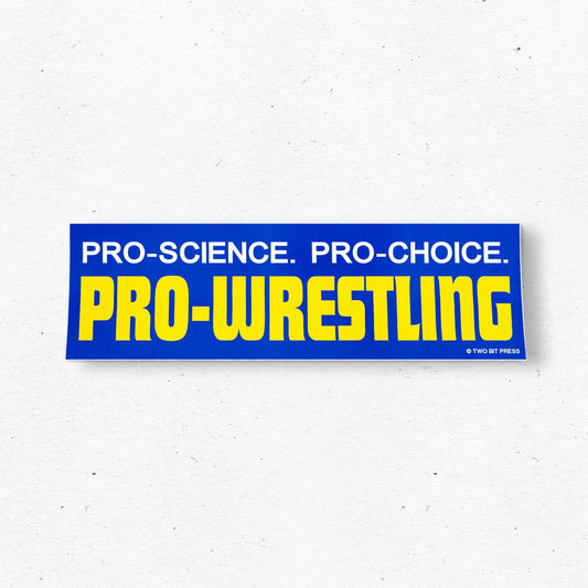 Pro-Science Pro-Choice Pro-Wrestling  Bumper Sticker