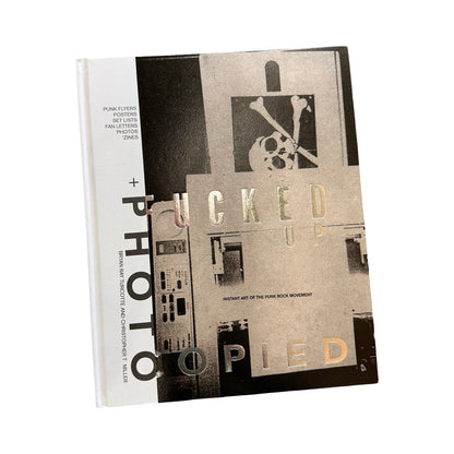 Fucked Up & Photocopied : Instant Art of The Punk Movement 25th Anniversary Edition