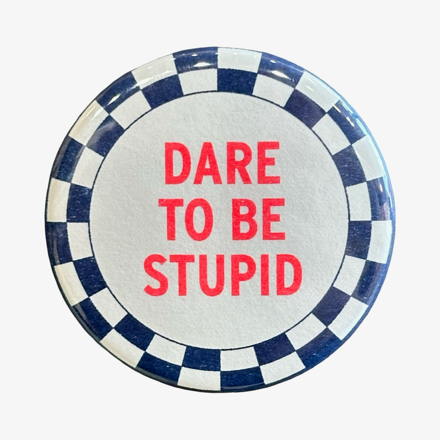 Dare To Be Stupid Button