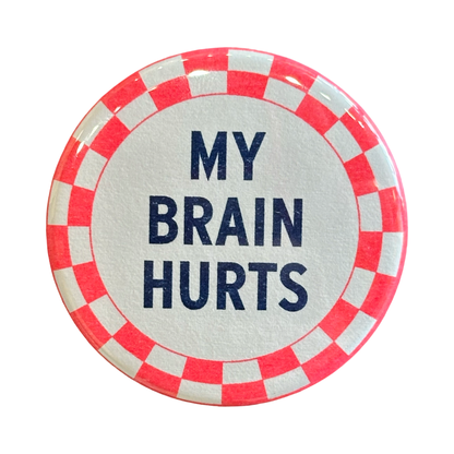 My Brain Hurts Button