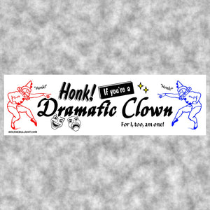 Honk If You're A Dramtic Clown Bumper Sticker