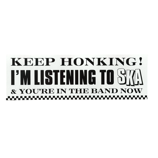 Keep Honking I'm Listening To Ska And You're in the Band Now