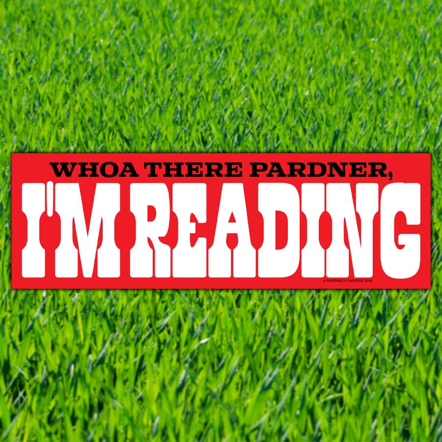 Whoa There Pardner, I'm Reading - Bumper Sticker