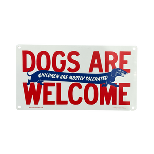 Dogs Are Welcome Children Are Mostly Tolerated Aluminum Sign