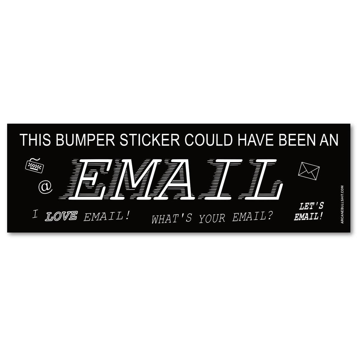 This Bumper Sticker Could Have Been An Email - Bumper Sticker