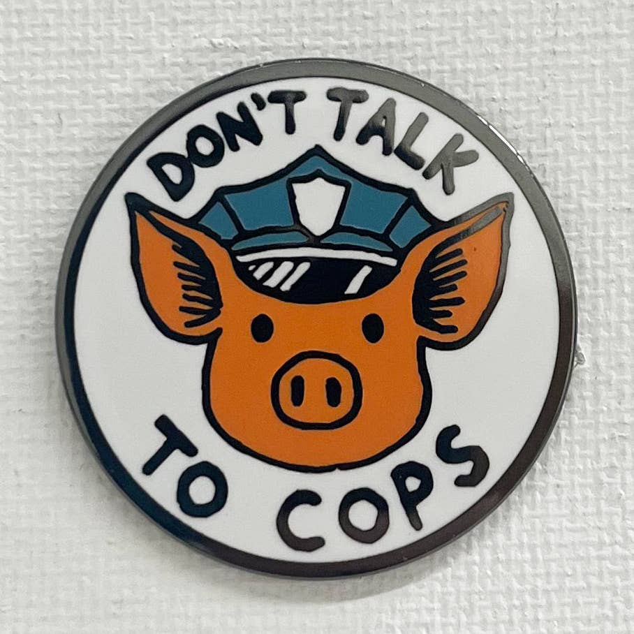 Don't Talk To Cops Enamel Pin