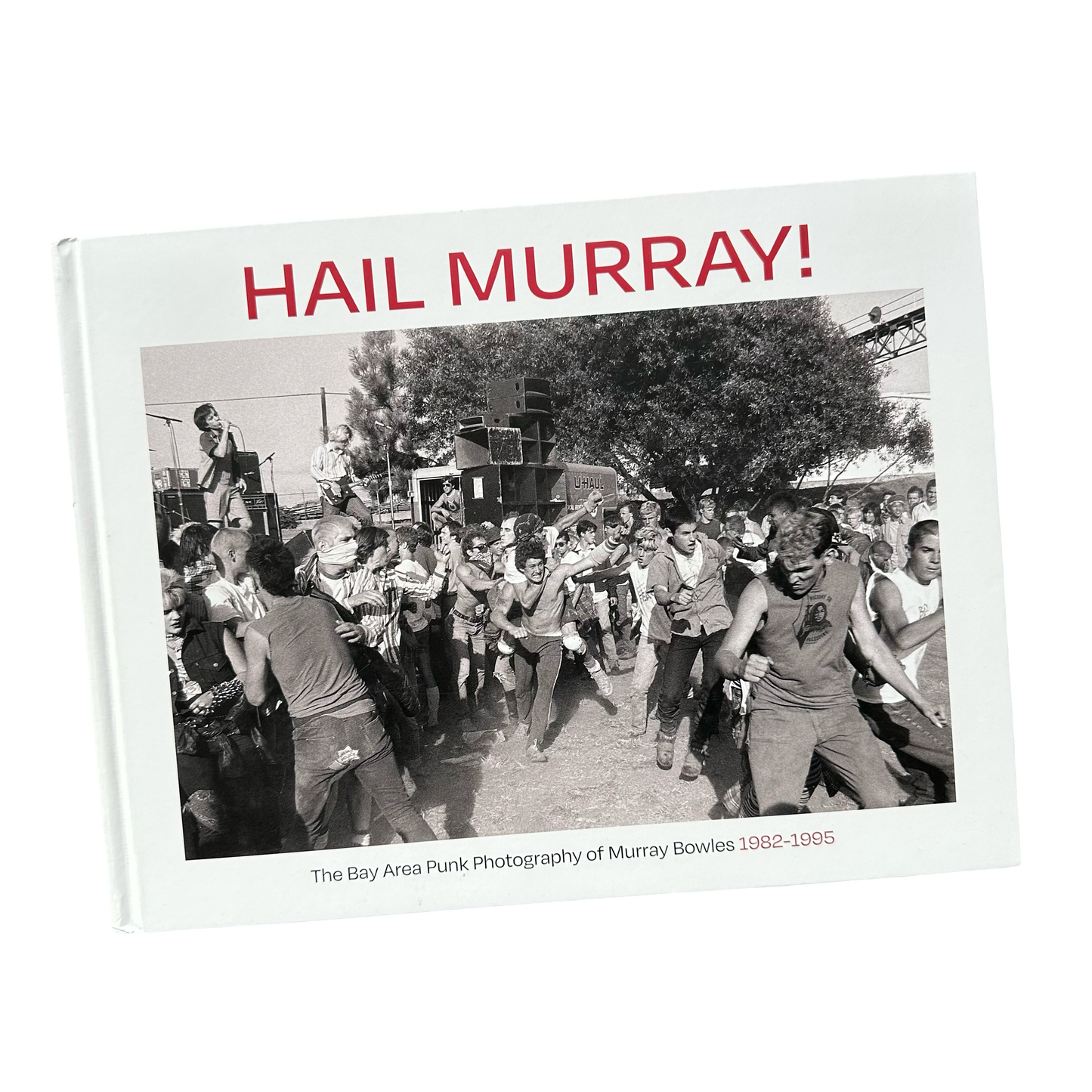Hail Murray - The Bay Area Punk Photography of Murray Bowles 1982-1995