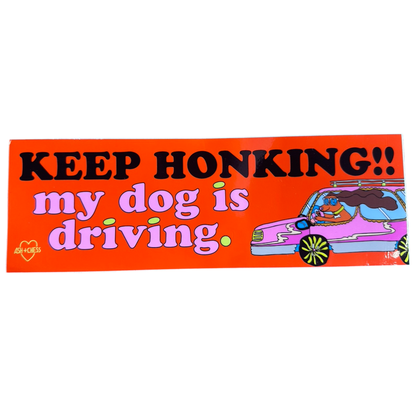 Keep Honking My Dog Is Driving Bumper Sticker