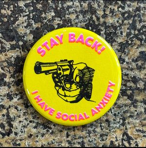 Stay Back! I Have Social Anxiety Button - 1.75"