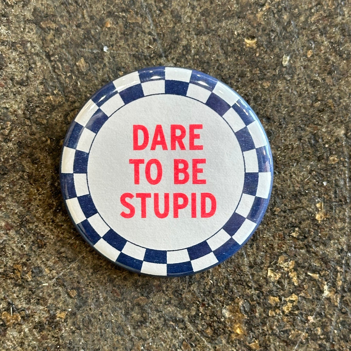 Dare To Be Stupid Button