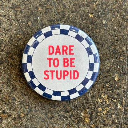 Dare To Be Stupid Button