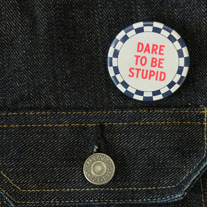 Dare To Be Stupid Button