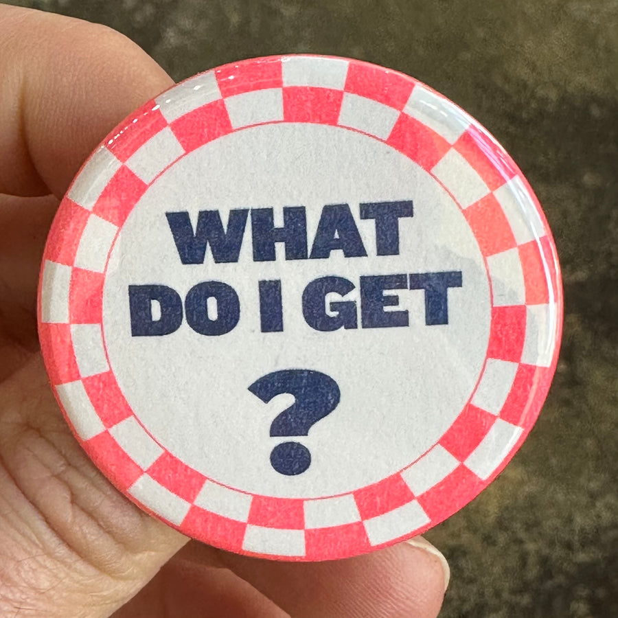 What Do I Get? Button