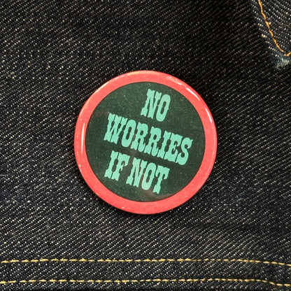 No Worries If Not Button