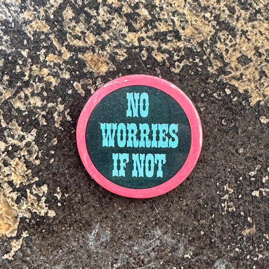 No Worries If Not Button