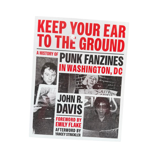 Keep Your Ear To The Ground - A History Of Punk Fanzines In Washington D.C.