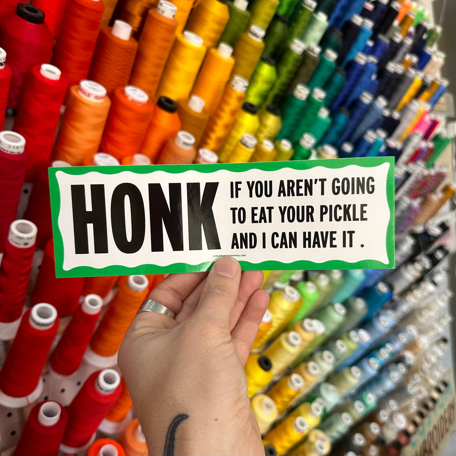 Honk If You Aren't Going to Eat Your Pickle Bumper Sticker