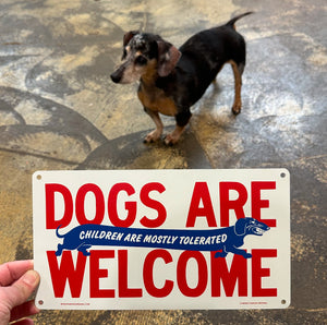 Dogs Are Welcome Children Are Mostly Tolerated Aluminum Sign