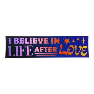 I Believe In Life After Love Sticker
