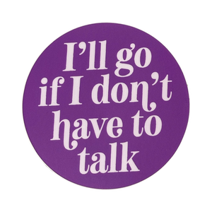 I'll Go If I Don't Have To Talk Sticker