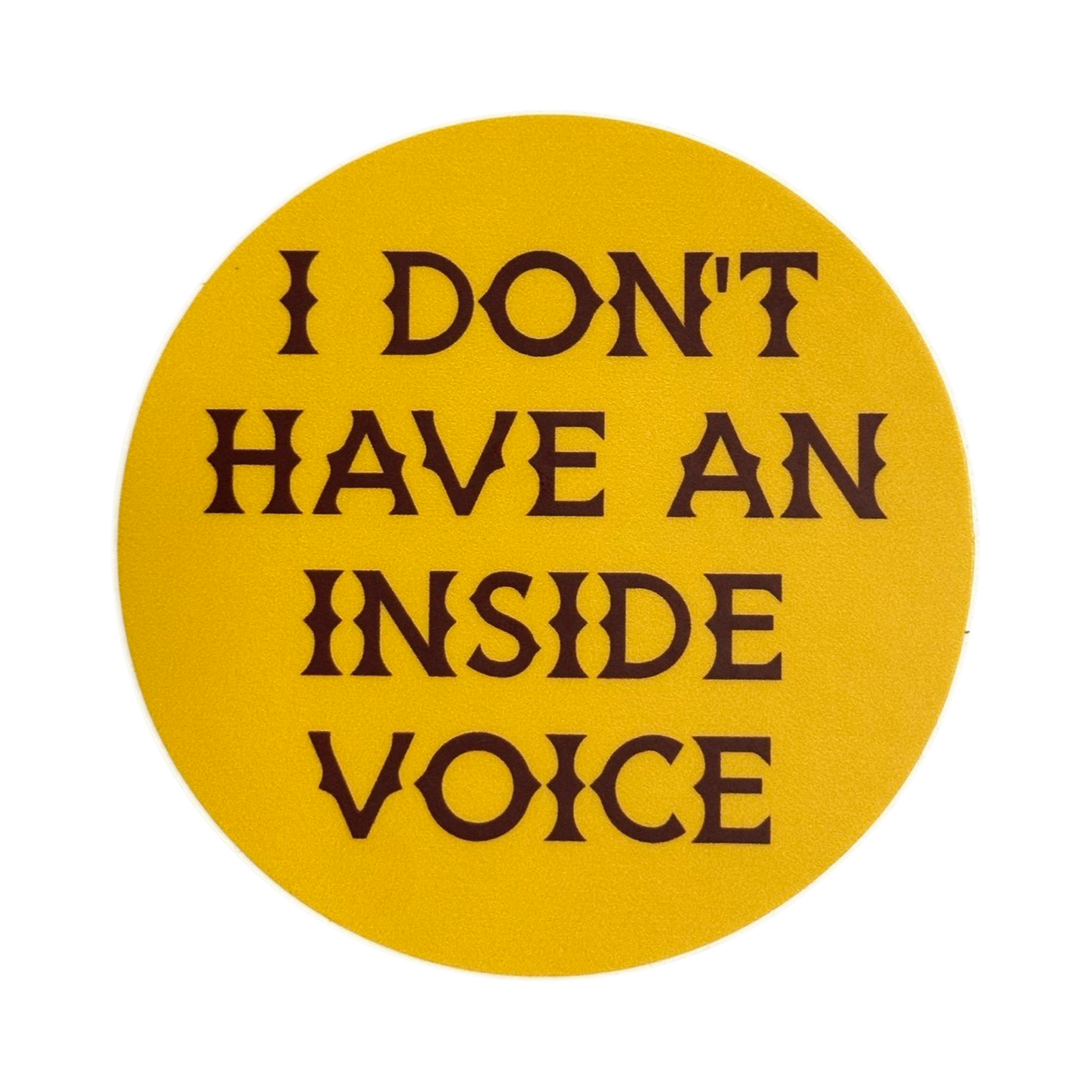 I Don't Have An Inside Voice Sticker