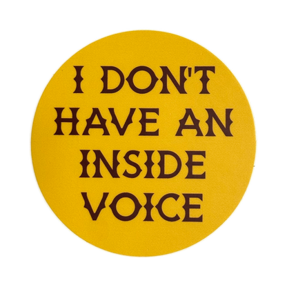 I Don't Have An Inside Voice Sticker