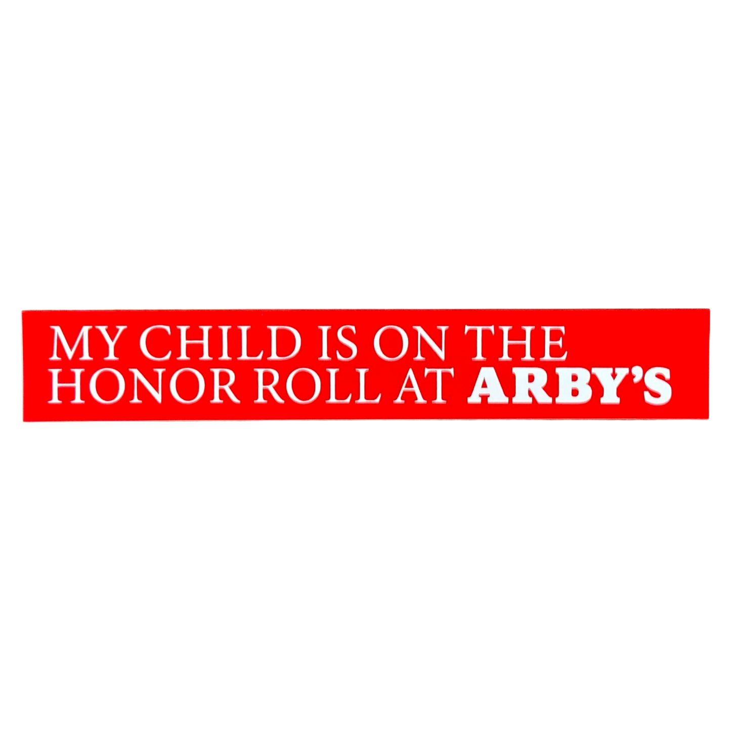 My Child Is On The Honor Roll At ARBY'S Bumper Sticker