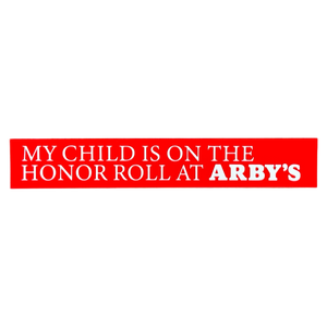 My Child Is On The Honor Roll At ARBY'S Bumper Sticker