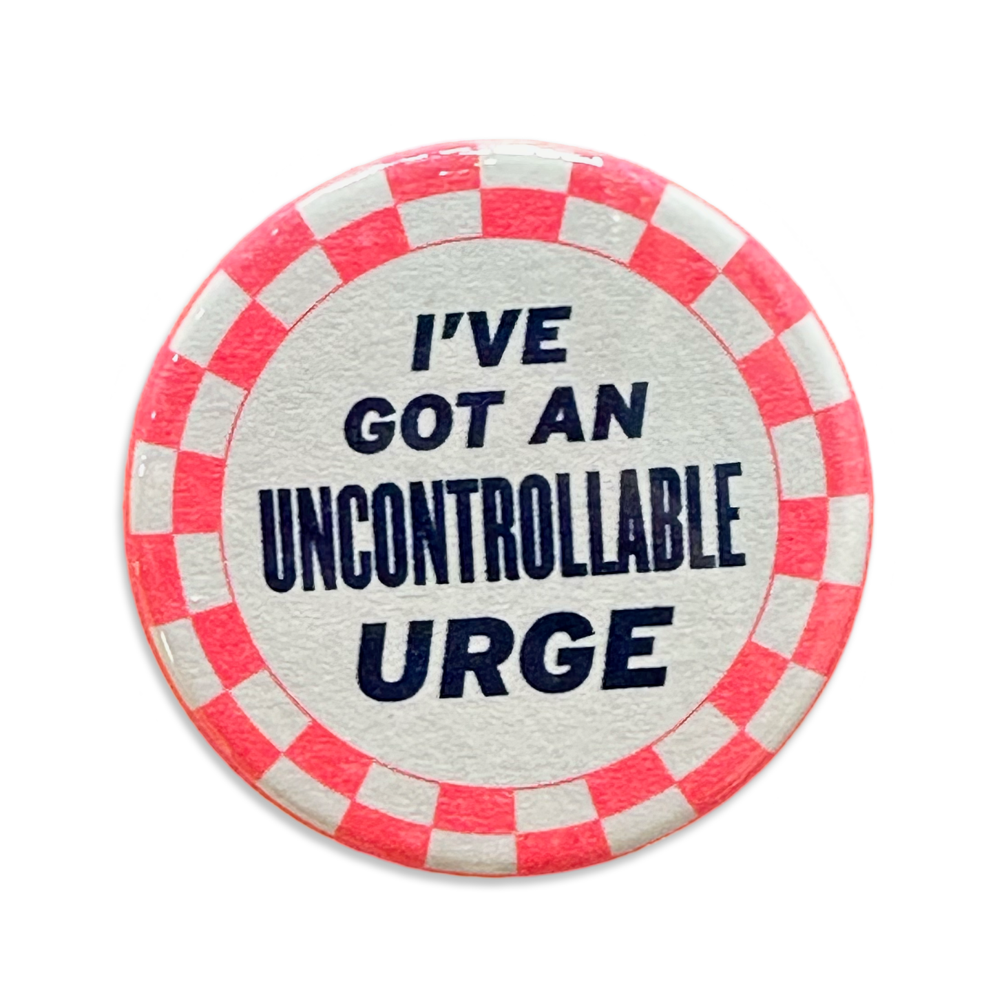 I've Got An Uncontrollable Urge Button