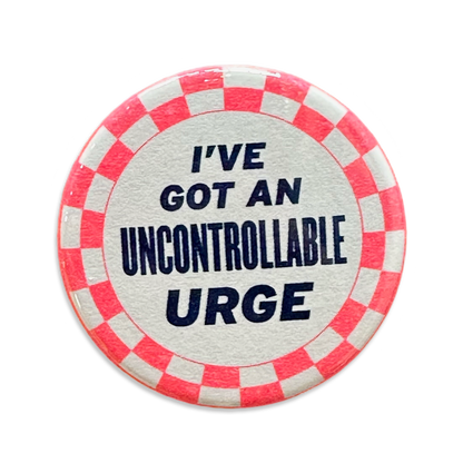 I've Got An Uncontrollable Urge Button