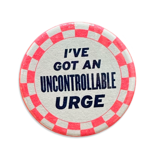 I've Got An Uncontrollable Urge Button