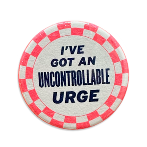 I've Got An Uncontrollable Urge Button