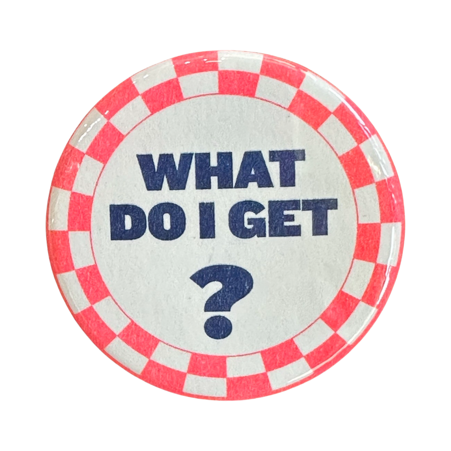 What Do I Get? Button