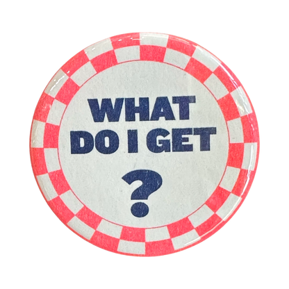 What Do I Get? Button