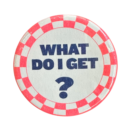 What Do I Get? Button