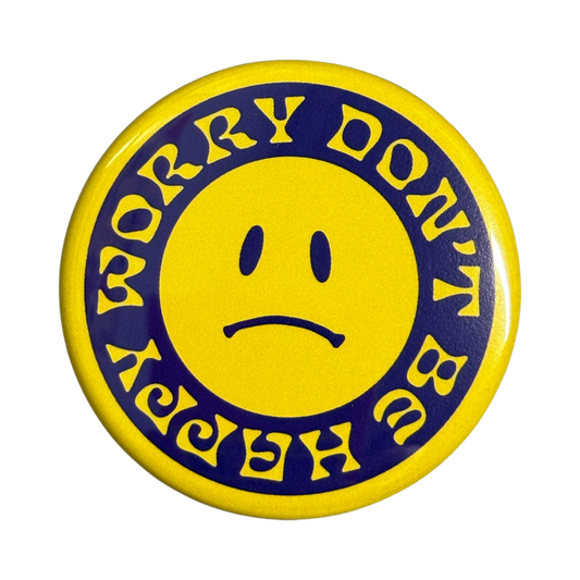 Worry Don't Be Happy Button - 1.75"