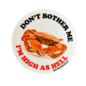 Don't Bother Me I'm High As Hell Crab Sticker