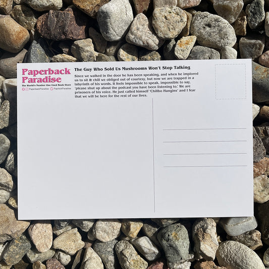 The Guy Who Sold Us Mushrooms Won't Stop Talking Postcard